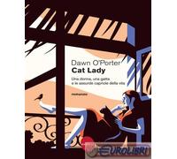 Libri Dawn O'Porter - Cat Lady. Una Donna, Una Gatta E Le Assurde Capriole Della