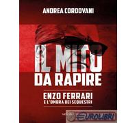 9788833248325 Andrea Cordovani Il mito da rapire. Enzo Ferrari e l'ombra dei seq