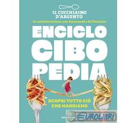 9788833333878 A.V. Il Cucchiaio d'Argento. Enciclocibopedia. Scopri tutto ciò ch