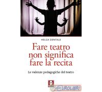Fare Teatro Non Significa Fare La Recita. Le Valenze Pedagogiche Del Teatro