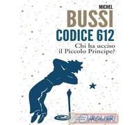 Codice 612. Chi ha ucciso il Piccolo Principe?