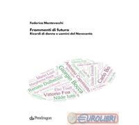 9788833644998 Federica Montevecchi Frammenti di futuro. Ricordi di donne e uomin