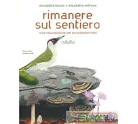 9788833701561 Elisabetta Tosoni Rimanere sul sentiero. Note naturalistiche per e