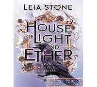 9788833754154 Leia Stone House of light and ether. La casa della luce e dell'ete