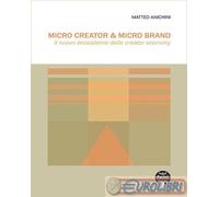 9788833799704 Matteo Anichini Micro Creator & Micro Brand. Il nuovo ecosistema d
