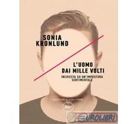 9788833896038 Sonia Kronlund L'uomo dai mille volti. Inchiesta su un'impostura s