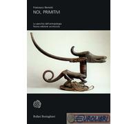 Noi, primitivi. Lo specchio dell'antropologia