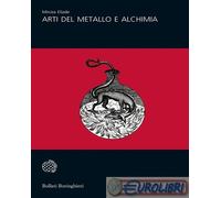 9788833930664 Mircea Eliade Arti del metallo e alchimia Bollati Boringhieri