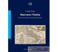 9788833940854 Luigi Zoja Narrare l'Italia. Dal vertice del mondo al Novecento Bo