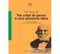 9788833941929 Silvia Bencivelli Tre colpi di genio e una pessima idea. Ascesa e