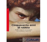 9788833942988 Francesco Filippi Cinquecento anni di rabbia. Rivolte e mezzi di c