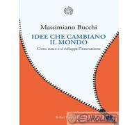 9788833944944 Massimiano Bucchi Idee che cambiano il mondo. Come nasce e si svil