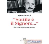 9788833945002 Abraham Pais Einstein. «Sottile è il Signore...». La scienza e la