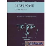 9788834017272 Carol S. Pearson Persefone. Risvegliare l'eroina interiore Astrola