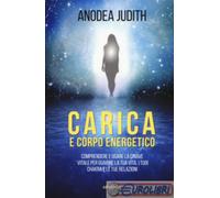 9788834432525 Anodea Judith Carica e corpo energetico. Comprendere e usare la c