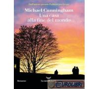9788834604212 Michael Cunningham Una casa alla fine del mondo La nave di Teseo