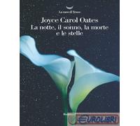 9788834607800 Joyce Carol Oates La notte, il sonno, la morte e le stelle La nave