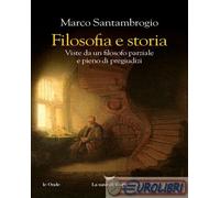 Libri Marco Santambrogio - Filosofia E Storia. Viste Da Un Filosofo Parziale E P