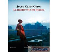 9788834617465 Joyce Carol Oates La madre che mi manca La nave di Teseo