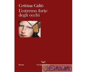 9788834618134 Cettina Cali L'estremo forte degli occhi LA NAVE DI TESEO