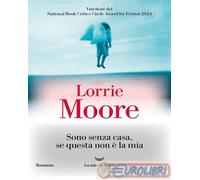 9788834618509 Lorrie Moore Sono senza casa, se questa non la mia La nave di Te