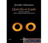 9788834618943 Jennifer Ackerman Quel che sa il gufo. Un nuovo sguardo sugli ucce