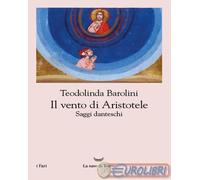 9788834619063 Teodolinda Barolini Il vento di Aristotele. Saggi danteschi 2009-2