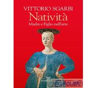 NATIVITA'. MADRE E FIGLIO NELL'ARTE - SGARBI VITTORIO - La nave di Teseo