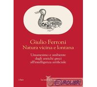 9788834619728 Giulio Ferroni Natura vicina e lontana. Umanesimo e ambiente dagli