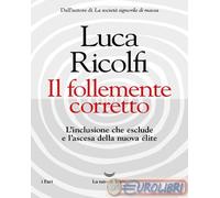 9788834619742 Luca Ricolfi Il follemente corretto. L'inclusione che esclude e l'