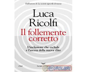 9788834619742 Luca Ricolfi Il follemente corretto. L'inclusione che esclude e l'