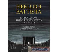 9788834621684 Pierluigi Battista Il professore ebreo perseguitato due volte. Tul