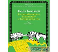 9788834622018 Jonas Jonasson Il contrabbandiere innamorato e l'acqua della vita