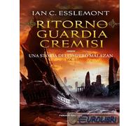 9788834744543 Ian C. Esslemont Ritorno della Guardia Cremisi. Una storia dell'im