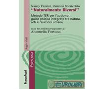 Naturalmente diversi. Metodo TER per l'autismo: guida pratica integrata tra natura, arti e relazioni umane