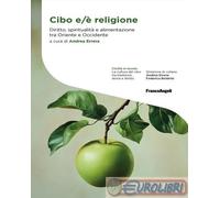 Cibo e/è religione. Diritto, spiritualità e alimentazione tra Oriente e Occidente