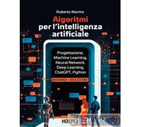ALGORITMI PER L'INTELLIGENZA ARTIFICIALE. PROGETTAZIONE, MACHINE LEARNING, NEURA