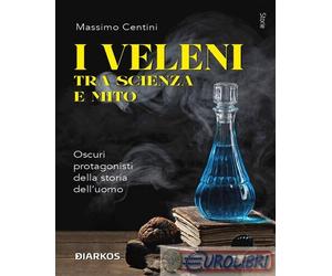 9788836164165 Massimo Centini I veleni tra scienza e mito. Oscuri protagonisti d