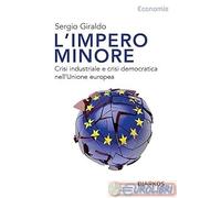 9788836164325 L'impero minore. Crisi industriale e crisi democratica nell'Unio