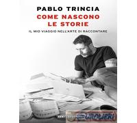 9788836202164 Pablo Trincia Come nascono le storie. Il mio viaggio nell?arte di