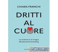 9788836202867 Chiara Franchi Dritti al cuore. La scienza e la magia del personal