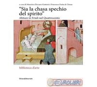 9788836643370 A.V. «Sia la chasa spechio del spirito». Abitare in Friuli nel Qua