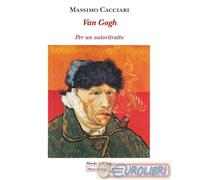 9788837240349 Massimo Cacciari Van Gogh. Per un autoritratto Morcelliana
