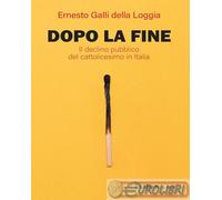 Dopo la fine. Il declino pubblico del cattolicesimo in Italia
