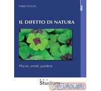 Libri Fabio Togni - Il Difetto Di Natura. Physis, Arete, Paideia