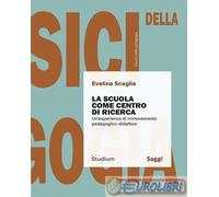 9788838255168 Evelina Scaglia La scuola come centro di ricerca. Un'esperienza di