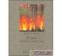 9788838915543 Ignazio Buttitta Il fuoco. Simbolismo e pratiche rituali Sellerio
