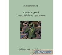 AGENTI SEGRETI - BERTINETTI PAOLO, FOFI G. (Curatore) - Sellerio