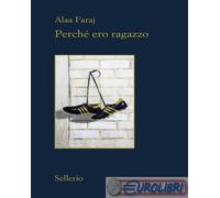 9788838948954 Alaa Faraj Perch ero ragazzo Sellerio Editore Palermo