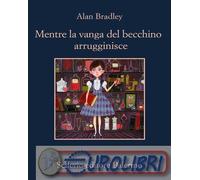 9788838949692 Alan Bradley Mentre la vanga del becchino arrugginisce Alfonso Ger